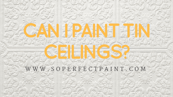 Can I Paint Tin Ceilings?